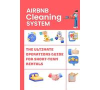 Airbnb Cleaning System: The Ultimate operation guide for short- term rentals (Essential Property Operations Series)