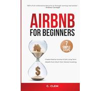 Airbnb for Beginners: 7 Simple Steps to Create Passive Income & Gain Long-Term Wealth from Short-Term Rental Investing
