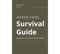 Airbnb Host Survival Guide: Master the Art of Stress-Free Hosting