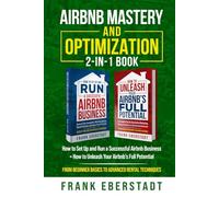 Airbnb Mastery and Optimization 2-In-1 Book: How to Set up and Run a Successful Airbnb Business + How to Unleash Your Airbnb's Full Potential - from ... Hosting & Real Estate Investing Strategies)