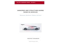 AIRBORNE AND STRUCTURE-BORNE NOISE IN VEHICLES: Measurement, Identification, Prediction, and Control (THE NVH HANDBOOK SERIES)