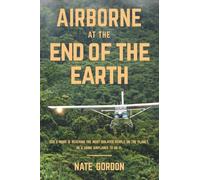 Airborne at the End of the Earth: God's Word is reaching the most isolated people on the planet. He's using airplanes to do it.