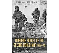 Airborne Forces of the Second World War 1939-1945: Official History Of The Second World War Army
