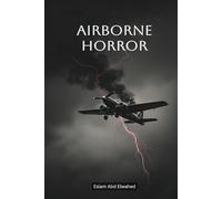 Airborne Horror: 100 True Stories of Terror Above the Clouds (Disasters and Accidents)