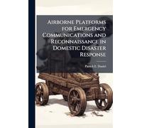 Airborne Platforms for Emergency Communications and Reconnaissance in Domestic Disaster Response