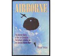 Airborne: The heroic story of the 1st Canadian Parachute Battalion in the Second World War