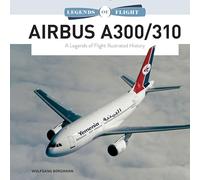 Airbus A300/310: A Legends of Flight Illustrated History: 2 (Legends of Flight, 2)