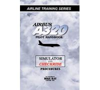 Airbus A320 pilot handbook: Simulator and checkride techniques: Volume 4 (Airline Training Series)