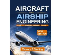 AIRCRAFT AND AIRSHIP ENGINEERING: Aerodynamics, Structures, Stability, Propulsion, and Modern Design Methods