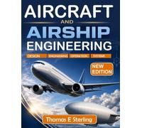 AIRCRAFT AND AIRSHIP ENGINEERING: Aerodynamics, Structures, Stability, Propulsion, and Modern Design Methods