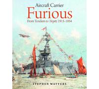 Aircraft Carrier Furious : From Tondern to Tirpitz 1915-1954