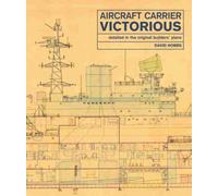 Aircraft Carrier Victorious : Detailed in the Original Builders' Plans