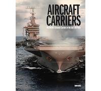 Aircraft Carriers : The World’s Greatest Carriers of the last 100 Years