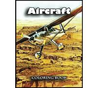 Aircraft Coloring Book: Amazing Gifts for Aircraft Lovers, Fans with 110 High Quality Print Pages, Use for Relax, Stress Relief and Creativity in Holidays