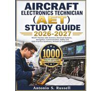 AIRCRAFT ELECTRONICS TECHNICIAN (AET) STUDY GUIDE 2026-2027: NCATT Review with Avionics, Electrical Systems, Navigation, Communication, Safety and 1000 Practice Questions, Answers & Explanations