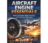 Aircraft Engine Essentials: Modern Principles, Design Practices, and Performance Optimization