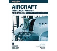 Aircraft Inspection, Repair & Alterations: Acceptable Methods, Techniques & Practices (FAA AC 43.13-1B and 43.13-2B) (FAA Handbooks)