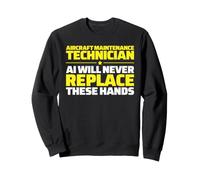 Aircraft Maintenance Technician Never Replace Sweatshirt