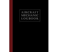 Aircraft Mechanic Logbook: Aviation Maintenance Technician Log Book | AMT Technician Log Book for Airplane and Helicopter Repairs and Maintenance