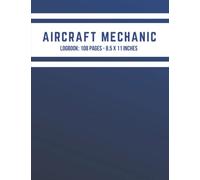 Aircraft Mechanic Logbook: Aviation Maintenance Technician Log Book, Helicopter Maintenance & Repairs for Aircraft Maintenance Engineers