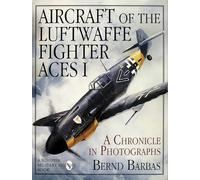 AIRCRAFT OF THE LUFTWAFFE FIGHTER ACES: v. 1 (Schiffer Military History Book): A Chronicle in Photographs (Aircraft of the Luftwaffe Fighter Aces, 1)