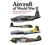 Aircraft of World War II: 300 of the World's Greatest Aircraft 1939-45 (Mini Encyclopedia) (Mini Expert Guides)