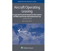 Aircraft Operating Leasing: A Legal and Practical Analysis in the Context of Public and Private International Air Law (Aerospace Law and Policy)
