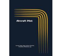 Aircraft Pilot: Journal, Notes, Ideas, Actions, Priorities, Checklists, Milestones, Log | Daily Goals, Time Management & Notes Tool & To-Do List ... - Great for Aviation Gifts & Flight Crew Use