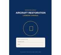 Aircraft Restoration Logbook & Manual: Track Every System, Every Repair, and Every Dollar - From First Start to Return to Service