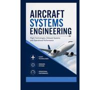 AIRCRAFT SYSTEMS ENGINEERING: Flight Technologies Onboard Systems and Operational Performance