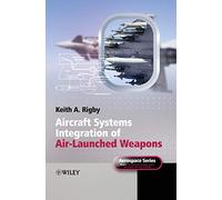 Aircraft Systems Integration of Air-Launched Weapons (Aerospace Series) – Wiley-VCH
