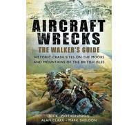 Aircraft Wrecks: A Walker's Guide: Historic Crash Sites on the Moors and Mountains of the British Isles