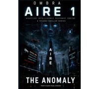 AIRE 1 - The anomaly: an AI science fiction thriller set in 2047 (AIRE - Adaptive Intelligence Response Engin)