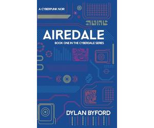 Airedale: A Near Future Science Fiction Thriller: A Near-Future Thriller (The CyberDales Series)