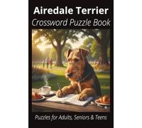Airedale Terrier Crossword Puzzle Book: Crossword Puzzles with Easy-to-Read Print About Airedale Terriers, Loyal Companions, Training, Fun Facts & ... Pet Lovers, Vacations, and Relaxing Moments