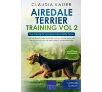 Airedale Terrier Training Vol 2: Dog Training for your grown-up Airedale Terrier