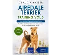 Airedale Terrier Training Vol 3: Taking care of your Airedale Terrier