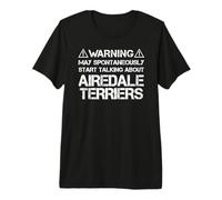 Airedale Terrier Warning May Talk About Airedale Terriers Premium T-Shirt