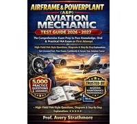 Airframe & Powerplant (A&P) Aviation Mechanic Test Guide 2026 - 2027: The Comprehensive Exam Prep to Pass Knowledge, Oral & Practical FAA Exam on ... Explanations for Aviation Maintenan