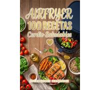AirFryer 100 Recetas Cardio Saludables