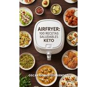 AirFryer 100 Recetas Saludables Keto (Recetas Saludables para AirFryer)