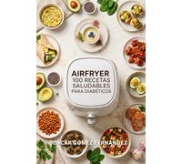 AirFryer 100 Recetas Saludables para Diabéticos (Recetas Saludables para AirFryer)