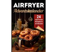 Airfryer Adventskalender: 24 High-Protein Rezepte für eine gesunde und genussvolle Weihnachtszeit