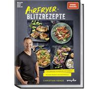 Airfryer-Blitzrezepte: Knuspriger, schneller und fettärmer. Die besten Rezepte für die Heißluftfritteuse