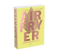 Airfryer - Le Guide ultime pour tous les jours - 400 recettes à la friteuse à air