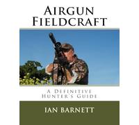 Airgun Fieldcraft: A Definitive hunter's guide