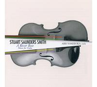 Airi Yoshioka - Stuart Saunders Smith: A River Rose: Music for Viollin