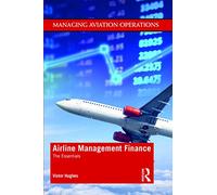 Airline Management Finance: The Essentials (Managing Aviation Operations)