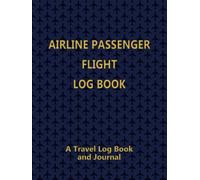 Airline Passenger Flight Log Book: A Travel Log Book and Journal