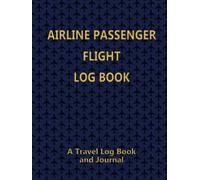 Airline Passenger Flight Log Book: A Travel Log Book and Journal
